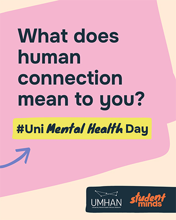 Pink poster asks, “What does human connection mean to you?” A yellow banner highlights “#Uni Mental Health Day,” with UMHAN and Student Minds logos below; inviting, supportive tone.